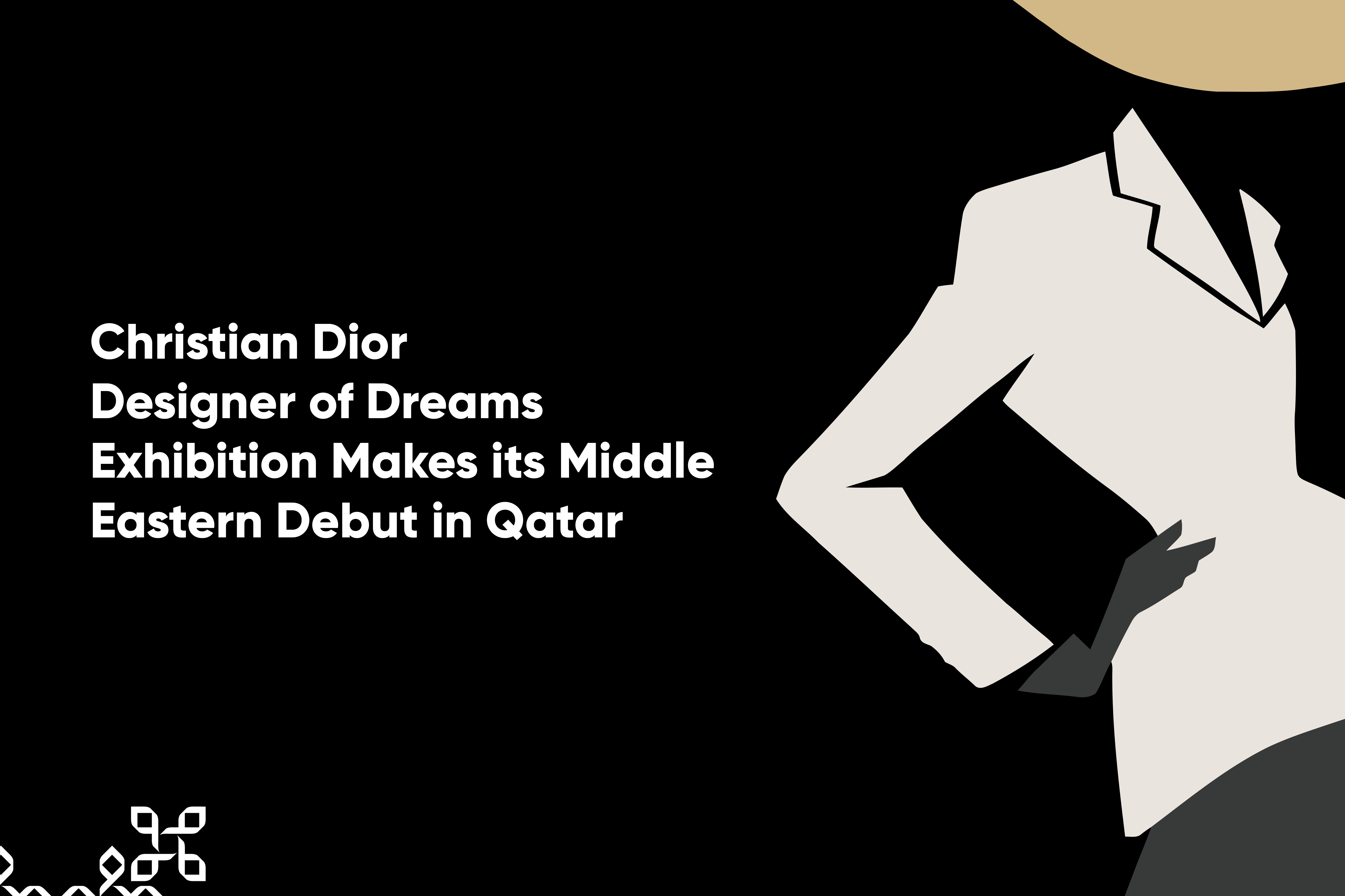 Christian Dior - Designer of Dreams Debuts in Qatar